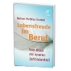 Lebensfreude im Beruf: Vom Gl�ck der inneren Zufriedenheit