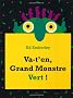 Va-t'en, Grand Monstre Vert!