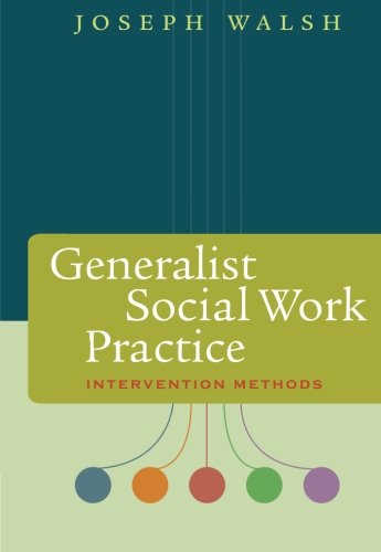 Generalist Social Work Practice: Intervention Methods (Methods / Practice of Social Work: Generalist)