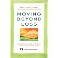 Moving Beyond Loss: Real Answers to Real Questions from Real People - Featuring the Proven Actions of The Grief Recovery Method