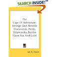 The Cape Of Adventure: Strange And Notable Discoveries, Perils, Shipwrecks, Battles Upon Sea And Land by  Ian D. Colvin