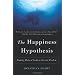 The Happiness Hypothesis: Finding Modern Truth in Ancient Wisdom: Why the Meaningful Life Is Closer Than You Think