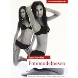 Fotomodelposen: �ber 600 Abbildungen / Posen, Tipps und Tricksvon "Sven Schw�bel"