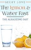 Fasting: Alkaline Diet:  Lemon and Water Fasting (healthy living, intermittent fasting, fasting diet, fast for weight loss, fasting and prayer) (Health Detoxification Wellness Living)