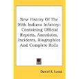 New History Of The 99th Indiana Infantry: Containing Official Reports, Anecdotes, Incidents, Biographies And Complete... by  Daniel R. Lucas