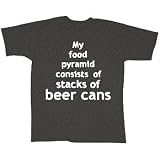 My Food Pyramid Consists of Stacks of Beer Cans - Hilarious T-Shirt