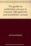 The guide to exhibition venues in Ireland : 180 galleries and exhibition venues