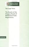 The Legal Texts: The Results of the Uruguay Round of Multilateral Trade Negotiations (World Trade Organization Legal Texts)