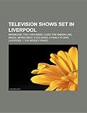 Television Shows Set in Liverpool: Brookside, the Liver Birds, the Onedin Line, Bread, Merseybeat, a Family at War, Liverpool 1, Eyes Down-