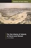 For the Liberty of Ireland at Home and Abroad: The Autobiography of J. F. X. O'Brien (Classics of Irish History)