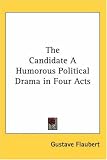 The Candidate A Humorous Political Drama in Four Acts