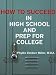 How to Succeed in High School and Prep for College: Book 1 of How to Succeed in High School, College and Beyond College Image of How to Succeed in High School and Prep for College: Book 1 of How to Succeed in High School, College and Beyond College