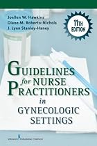 Guidelines for Nurse Practitioners in Gynecologic Settings, 11th Edition Guidelines for Nurse Practitioners in Gynecologic Settings, 11th Edition