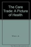 The care trade : a picture of health