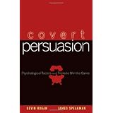 Covert Persuasion: Psychological Tactics and Tricks to Win the Game