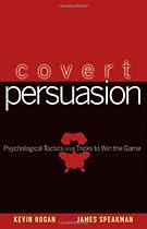 Covert Persuasion: Psychological Tactics and Tricks to Win the Game