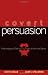 Covert Persuasion: Psychological Tactics and Tricks to Win the Game