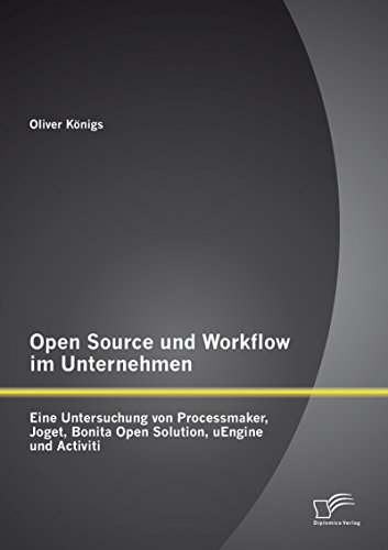 Open Source und Workflow im Unternehmen: Eine Untersuchung von Processmaker, Joget, Bonita Open Solution, uEngine und Activiti (German Edition)