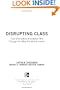 Disrupting Class: How Disruptive Innovation Will Change the Way the World Learns