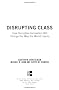 Disrupting Class: How Disruptive Innovation Will Change the Way the World Learns