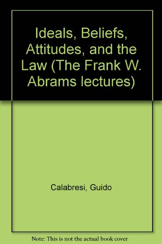 Ideals, Beliefs, Attitudes, and the Law: Private Law Perspectives on a Public Law Problem (The Frank W. Abrams lectures)