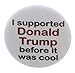 I supported Donald Trump before it was cool 1.25
