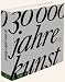 30 000 Jahre Kunst: Das k�nstlerische Schaffen der Menschheit durch Zeit und Raum