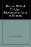Beyond biblical criticism : encountering Jesus in Scripture