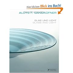 Aloys F. Gangkofner. Glas und Licht / Glass and Light: Arbeiten aus vier Jahrzehnten / Works through Four Decades