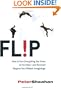 Flip: How to Turn Everything You Know on Its Head--and Succeed Beyond Your Wildest Imaginings