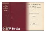 The Outline of History, Being a Plain History of Life and Mankind, Written Originally with the Advice and Editorial Help of Mr. Ernest Barker, Sir H. H. Johnston, Sir E. Ray Lankester and Professor Gilbert Murray, and Illustrated by J. F. Horrabin