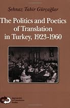The Politics and Poetics of Translation in Turkey, 1923-1960. (Approaches to Translations Studies) The Politics and Poetics of Translation in Turkey, 1923-1960. (Approaches to Translations Studies)
