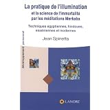 La pratique de l'illumination et la science de l'immortalit� par les m�ditations Merkaba : Techniques �gyptiennes, ess�niennes, h�bra�ques et modernespar Jean Spinetta