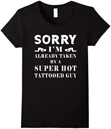 Women's SORRY I'm Already Taken By A Super Hot Tattooed Guy T-Shirt Medium Black