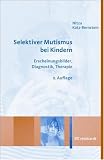 Selektiver Mutismus bei Kindern: Erscheinungsbilder, Diagnostik, Therapie - Nitza Katz-Bernstein
