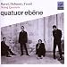 Quatuor �b�ne Performs Ravel, Debussy & Faur�