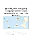 The World Market for Printed or Illustrated Postcards and Printed Cards Bearing Personal Greetings and Messages: A 2007 Global Trade Perspective