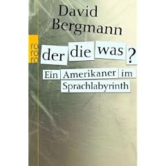 Der, die, was?: Ein Amerikaner im Sprachlabyrinth