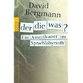 Der, die, was?: Ein Amerikaner im Sprachlabyrinth