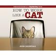 How to Work Like a Cat 2009 Calendar by Willow Creek Press