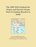 The 2009-2014 Outlook for Organ and Electric Organ Parts Excluding Benches in India
