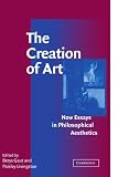 The Creation of Art: New Essays in Philosophical Aesthetics