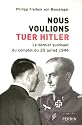 Nous voulions tuer Hitler : Le dernier survivant du complot du 20 juillet 1944