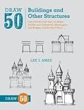 Lee J. Ames: Draw 50 Buildings and Other Structures : The Step-By-Step Way to Draw Castles and Cathedrals, Skyscrapers and Bridges, and So Much More... (Paperback); 2013 Edition