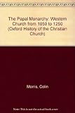 The papal monarchy : the western church from 1050 to 1250