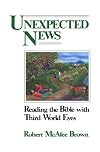 Unexpected News: Reading the Bible With Third World Eyes