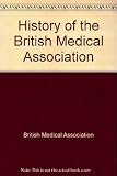 History of the British Medical Association. [Vol.1], 1832-1932