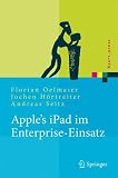 Apple's Ipad Im Enterprise-Einsatz: Einsatzmoglichkeiten, Programmierung, Betrieb Und Sicherheit Im Unternehmen: EinsatzmÃ¶glichkeiten, Programmierung, ... und Sicherheit im Unternehmen (Xpert.Press)