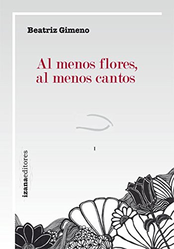 Al menos flores, al menos cantos (poesía nº 1) (Spanish Edition)