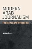 Modern Arab Journalism: Problems and Prospects
